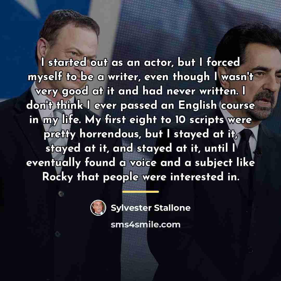 “I started out as an actor, but I forced myself…” quote by Sylvester Stallone