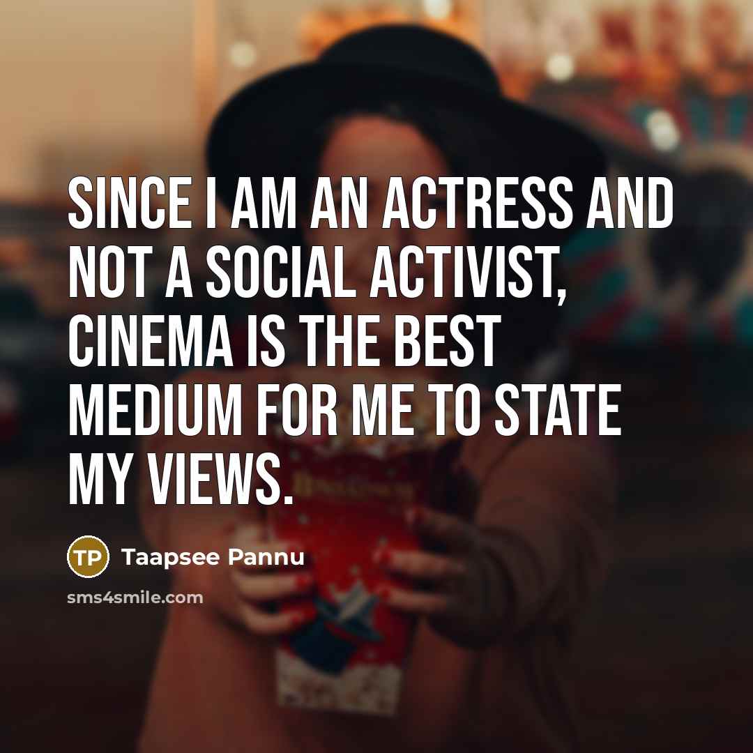 “Since I am an actress and not a social activist,…” quote by Taapsee Pannu