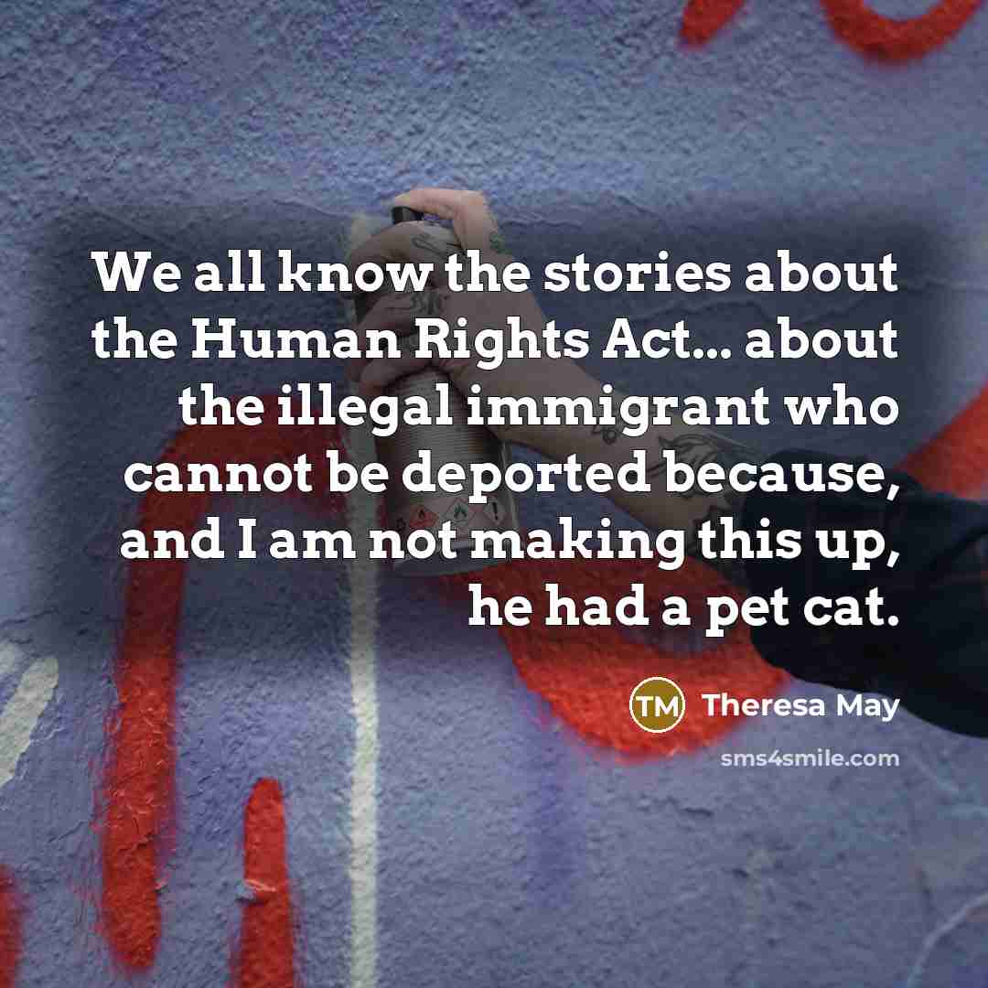 “We all know the stories about the Human Rights Act...…” quote by Theresa May