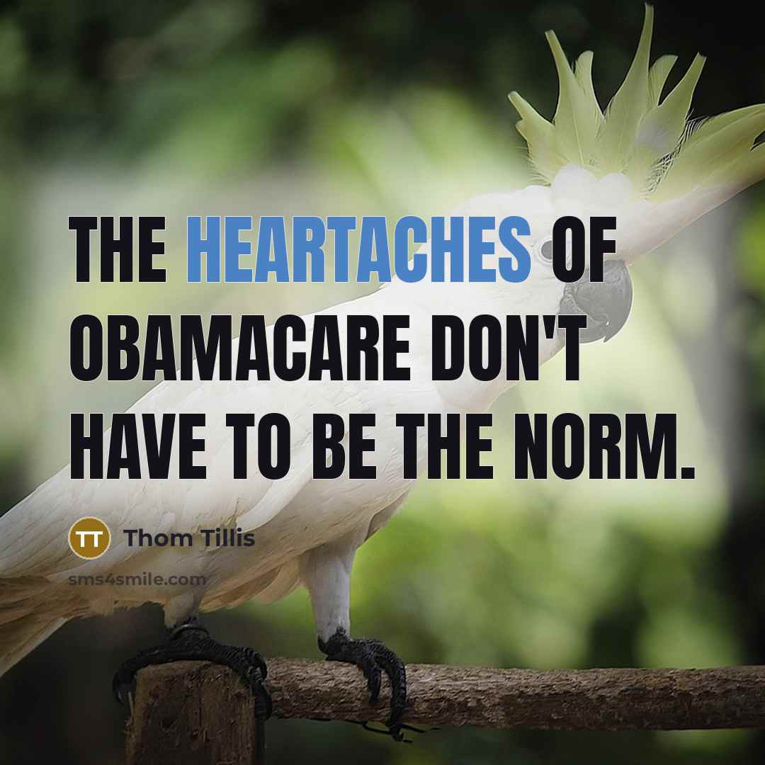 “The heartaches of Obamacare don't have to be the norm.” quote by Thom Tillis