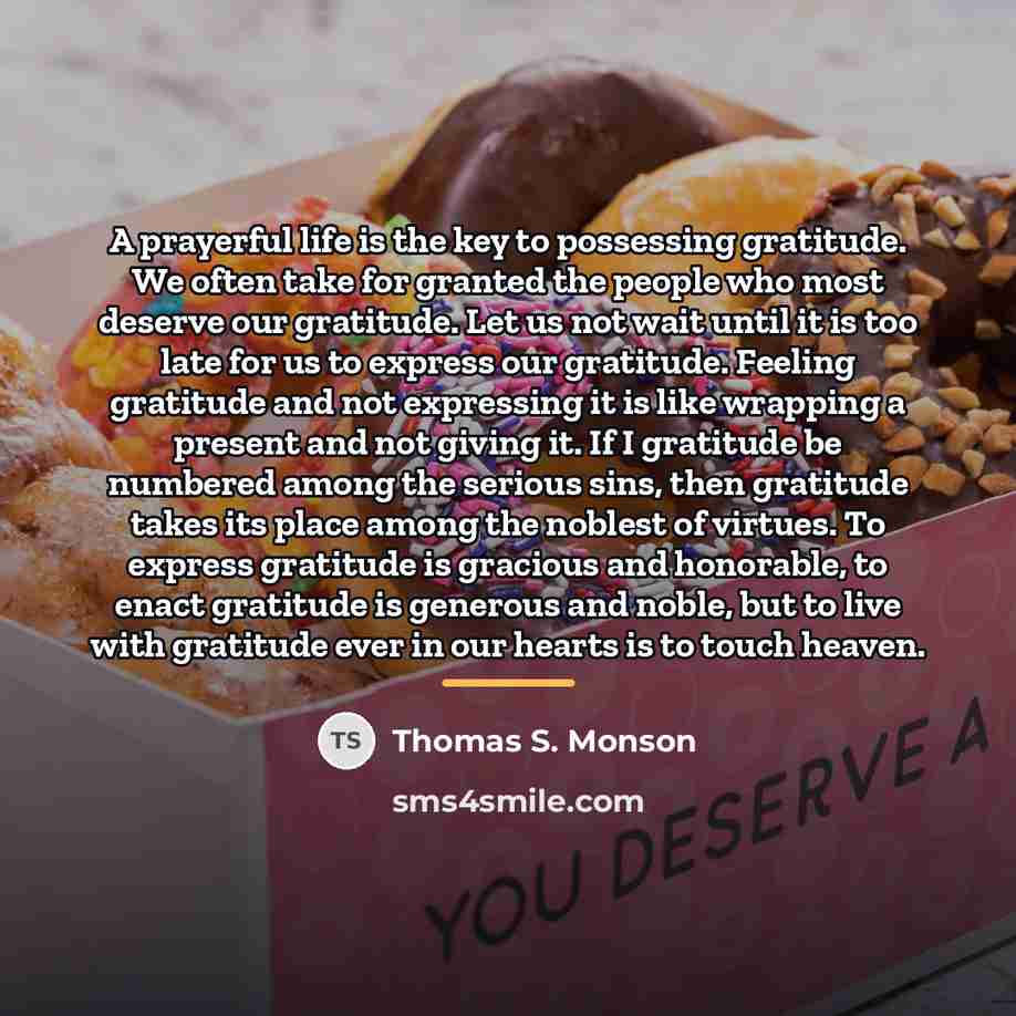 “A prayerful life is the key to possessing gratitude. We…” quote by Thomas S. Monson