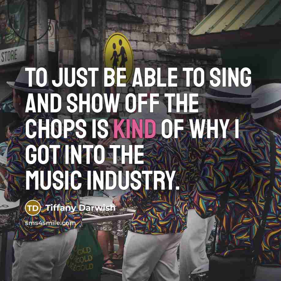 “To just be able to sing and show off the…” quote by Tiffany Darwish