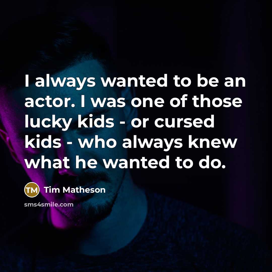 “I always wanted to be an actor. I was one…” quote by Tim Matheson
