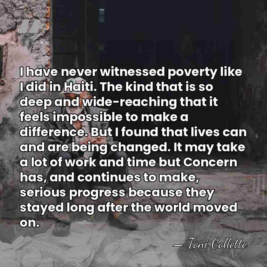 I have never witnessed poverty like I did in Haiti. The kind&hellip; - Toni Collette