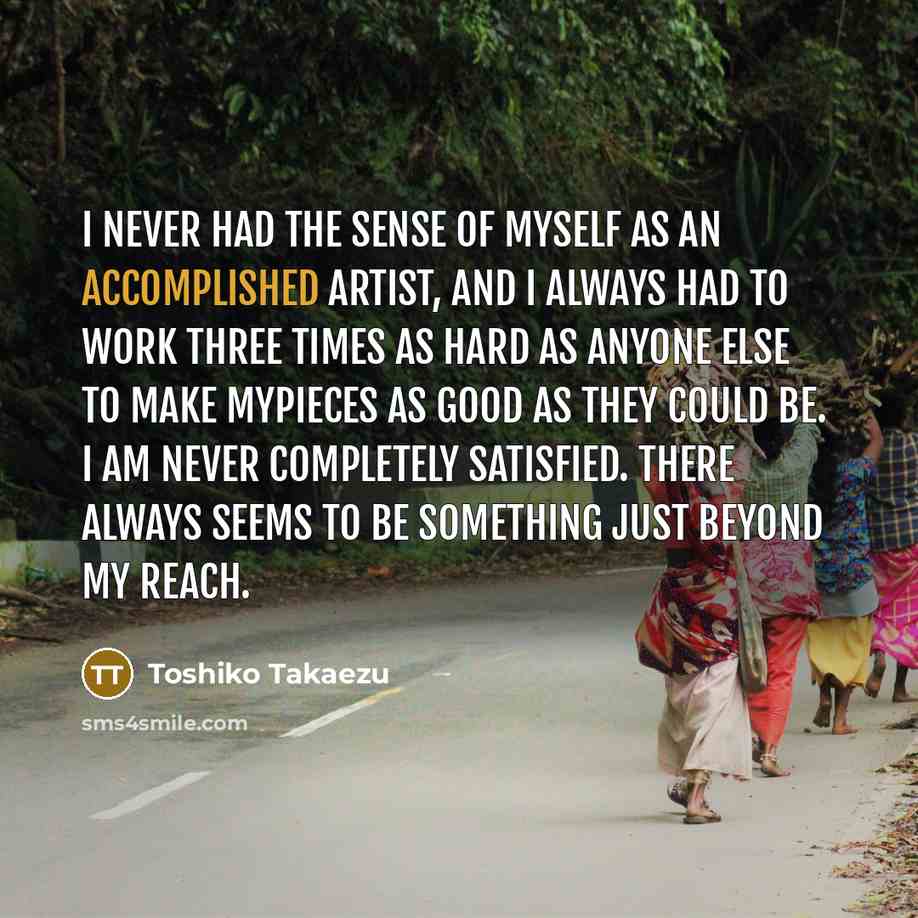 “I never had the sense of myself as an accomplished…” quote by Toshiko Takaezu
