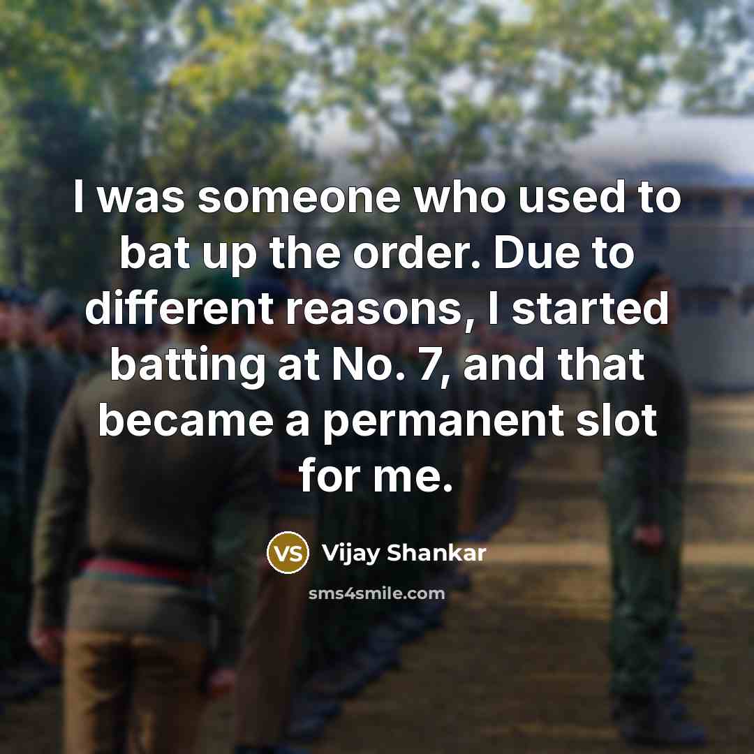 “I was someone who used to bat up the order.…” quote by Vijay Shankar