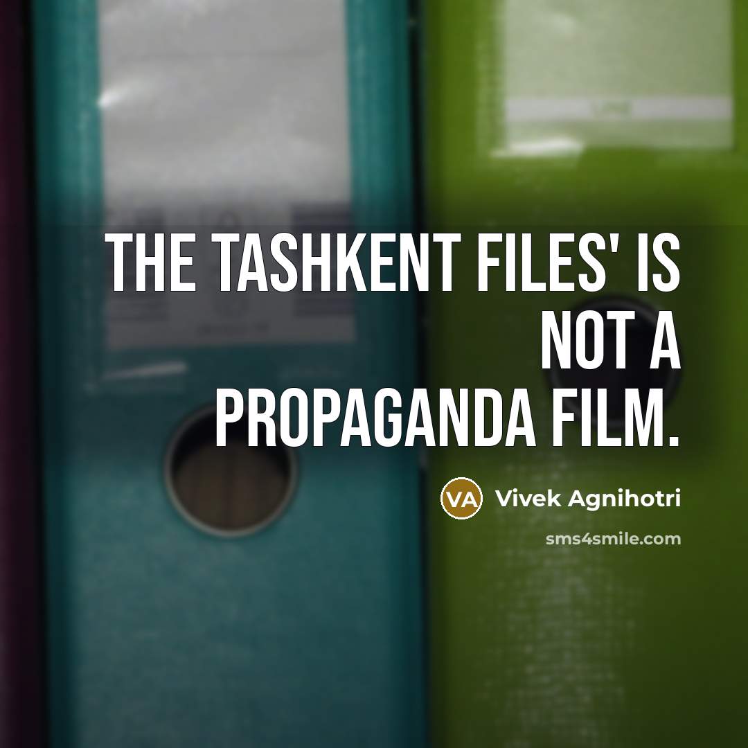 “The Tashkent Files' is not a propaganda film.…” quote by Vivek Agnihotri