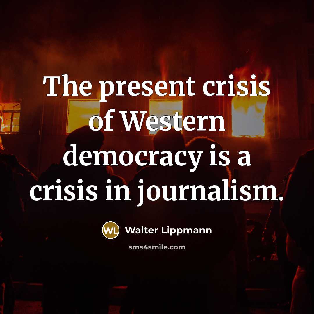 “The present crisis of Western democracy is a crisis in…” quote by Walter Lippmann