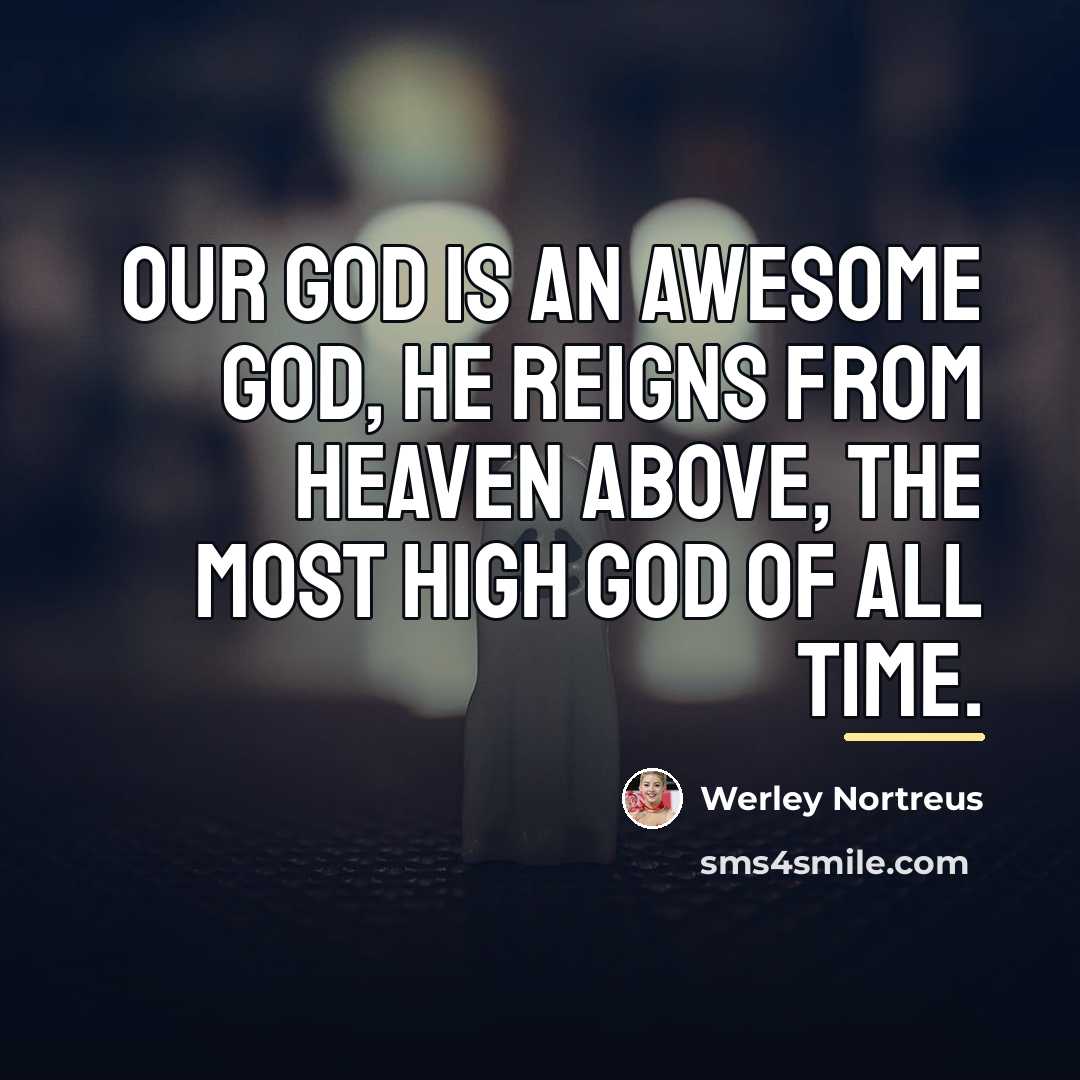 “Our God is an awesome God, he reigns from Heaven…” quote by Werley Nortreus