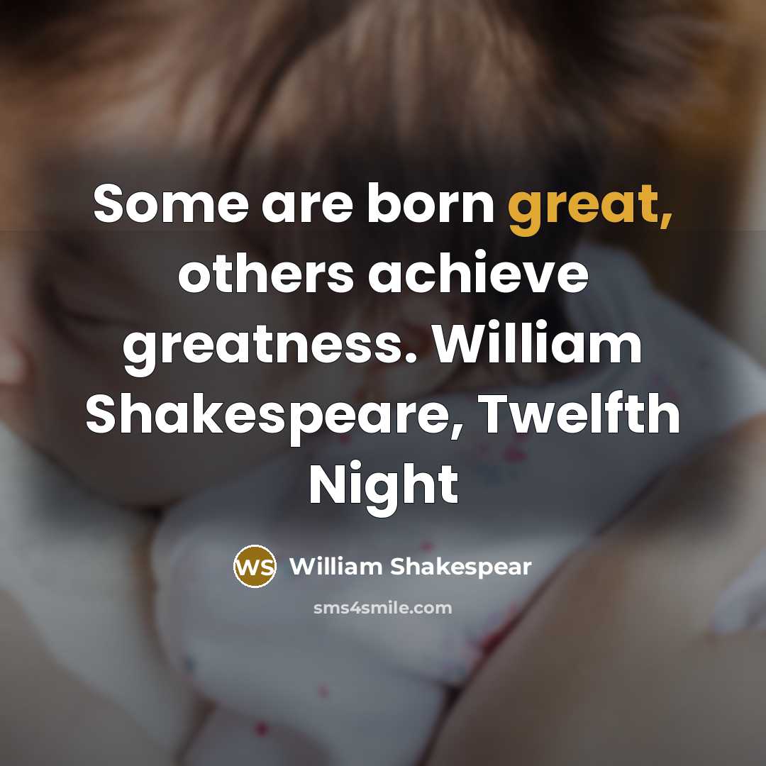 “Some are born great, others achieve greatness. William Shakespeare, Twelfth…” quote by William Shakespear