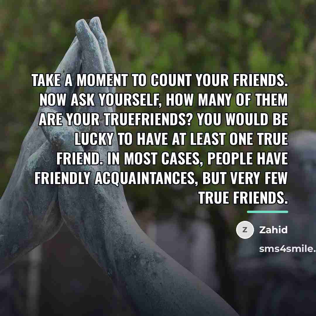 “Take a moment to count your friends. Now ask yourself,…” quote by Zahid
