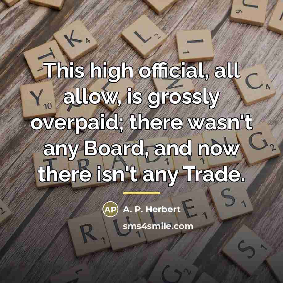 “This high official, all allow, is grossly overpaid; there wasn't…” quote by A. P. Herbert