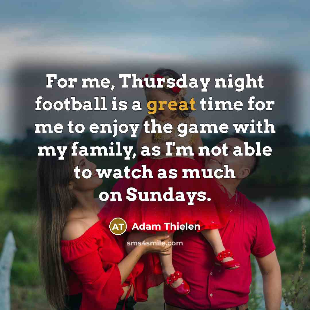 “For me, Thursday night football is a great time for…” quote by Adam Thielen