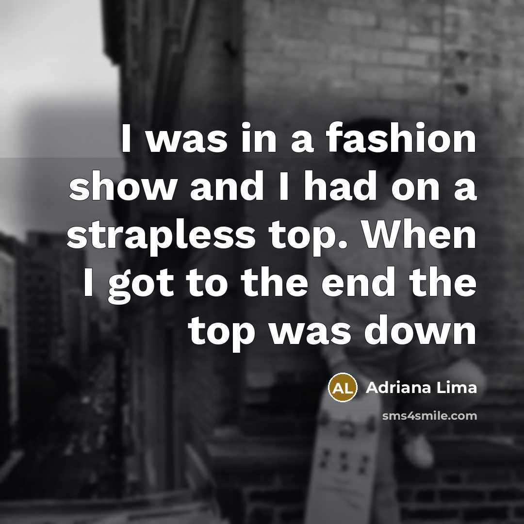 “I was in a fashion show and I had on…” quote by Adriana Lima