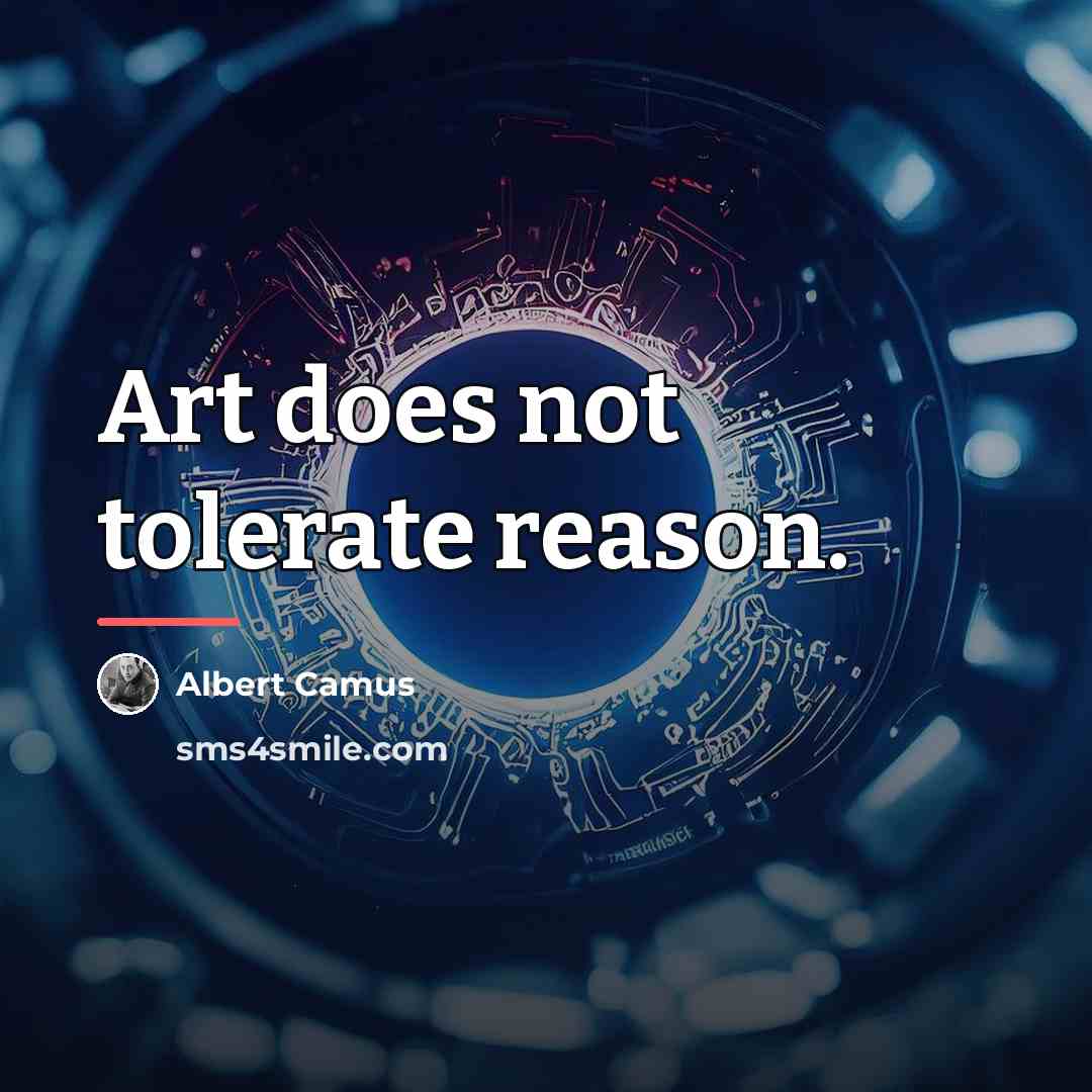 “Art does not tolerate reason.…” quote by Albert Camus