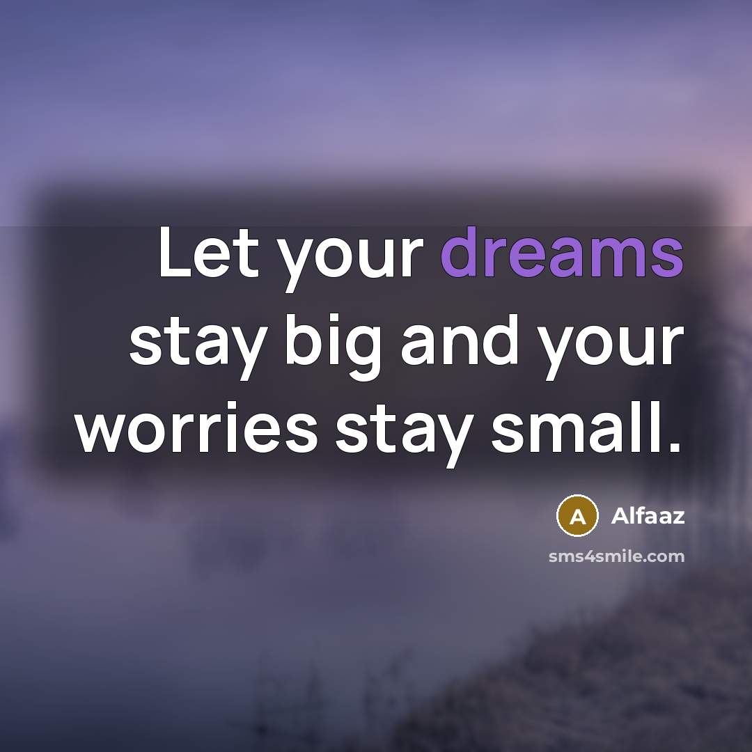 “Let your dreams stay big and your worries stay small.…” quote by Alfaaz