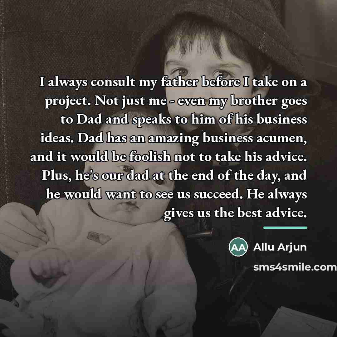 “I always consult my father before I take on a…” quote by Allu Arjun