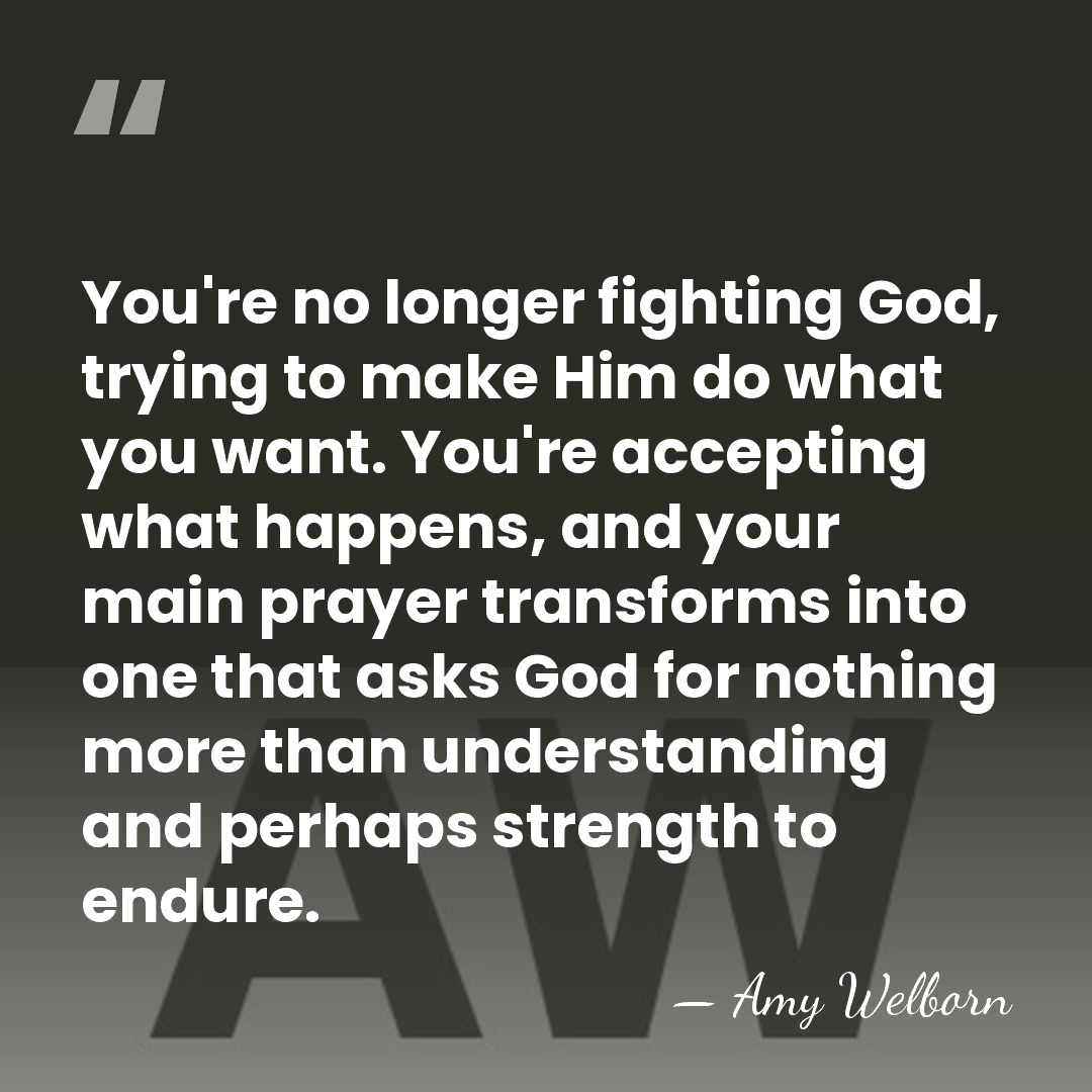 You're no longer fighting God, trying to make Him do what you&hellip; - Amy Welborn