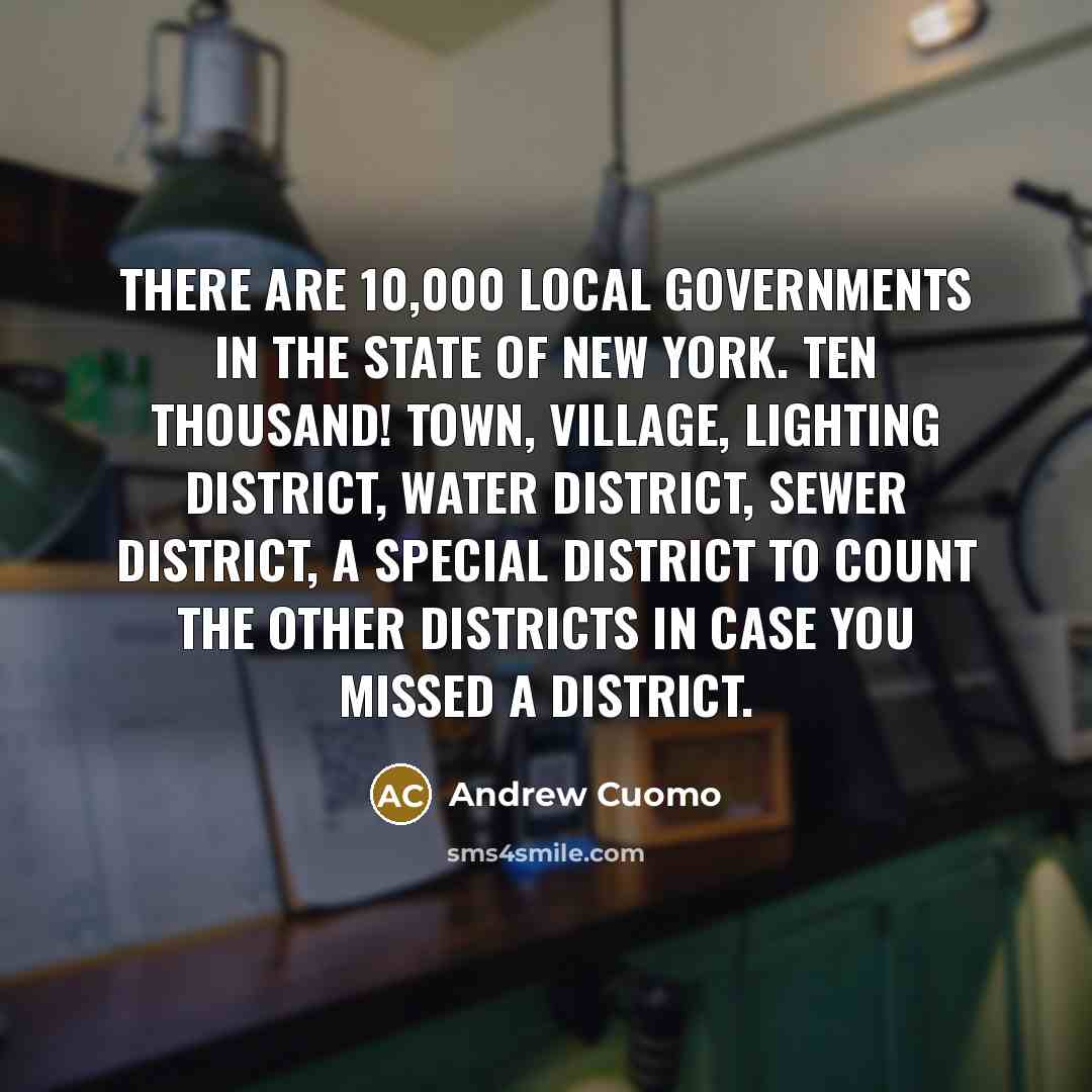 “There are 10,000 local governments in the state of New…” quote by Andrew Cuomo