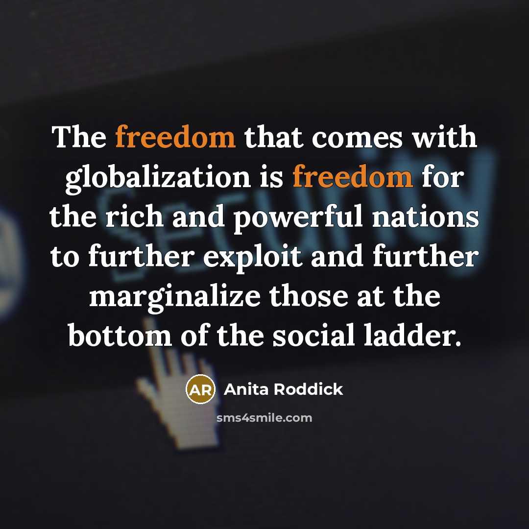 “The freedom that comes with globalization is freedom for the…” quote by Anita Roddick
