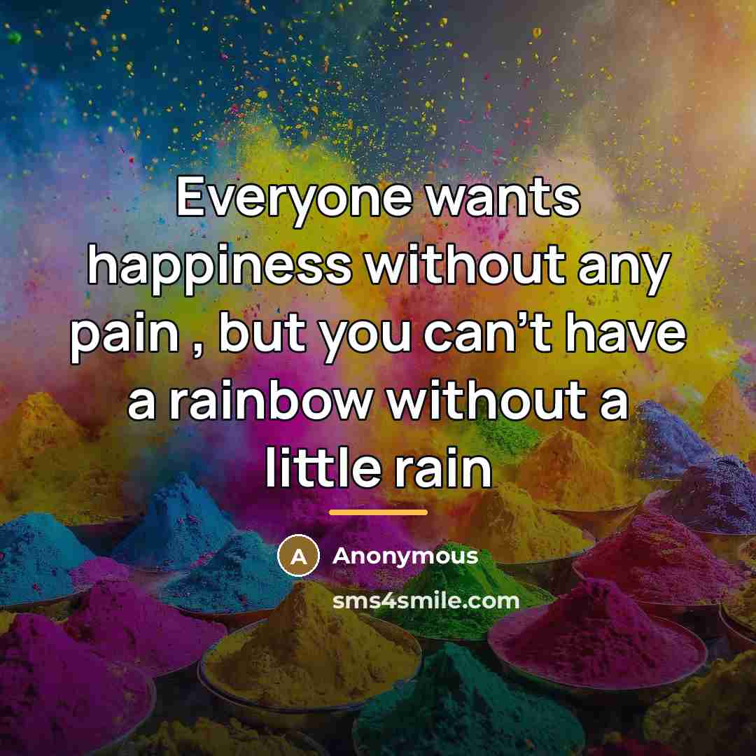 “Everyone wants happiness without any pain , but you can't…” quote by Anonymous