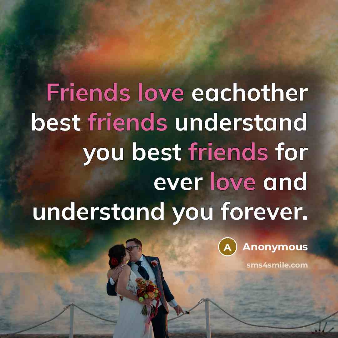 “Friends love eachother best friends understand you best friends for…” quote by Anonymous