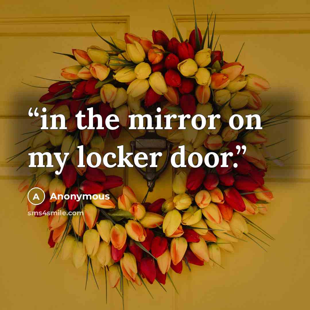 “in the mirror on my locker door.” quote by Anonymous