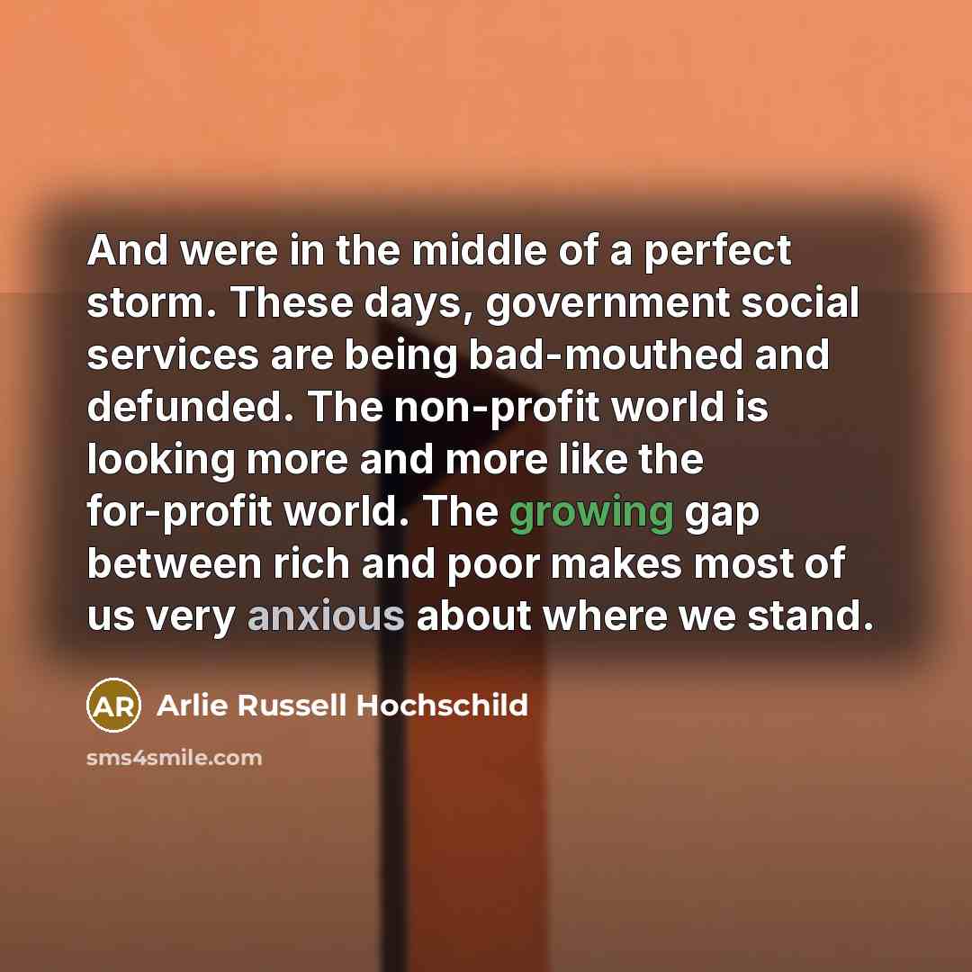 “And were in the middle of a perfect storm. These…” quote by Arlie Russell Hochschild
