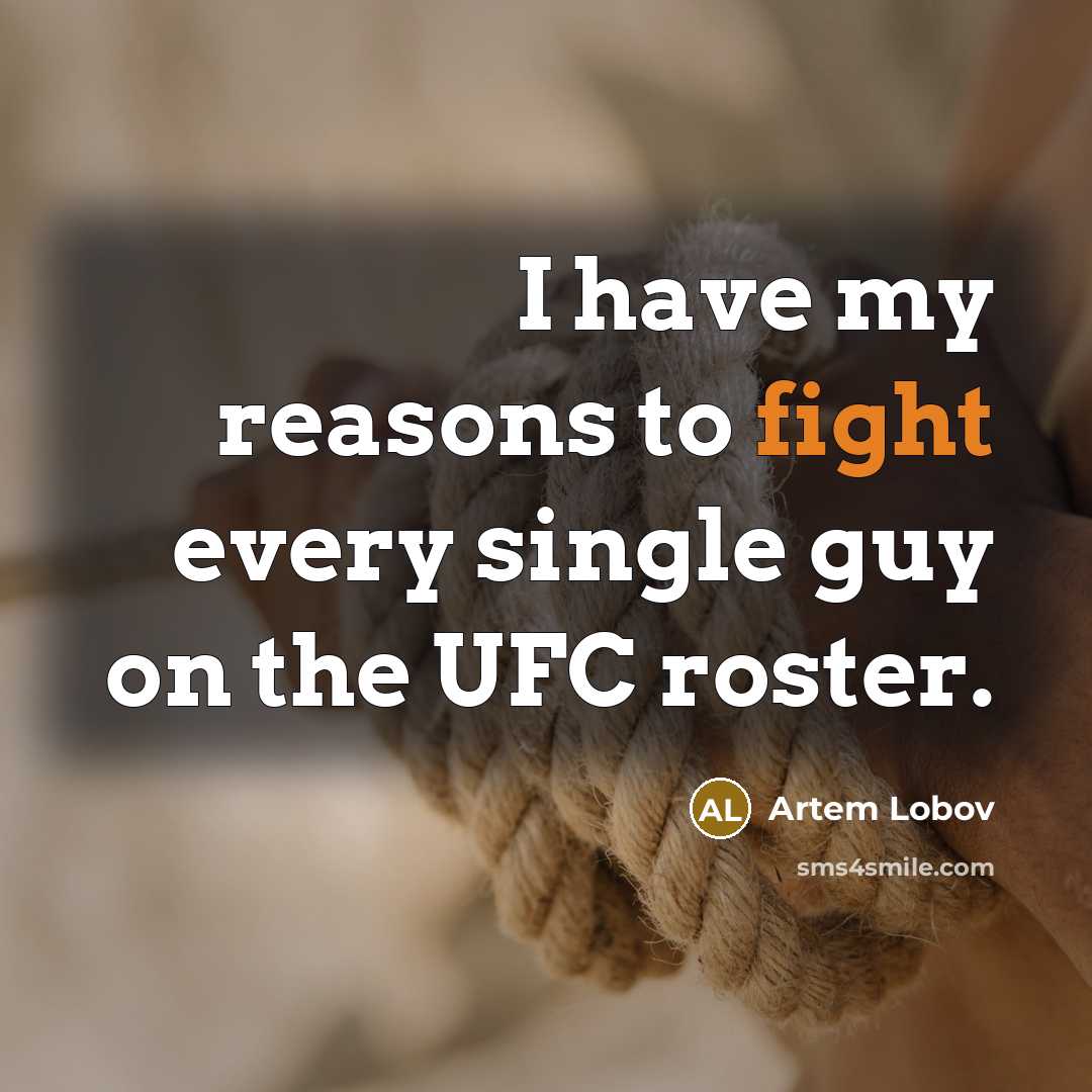 “I have my reasons to fight every single guy on…” quote by Artem Lobov