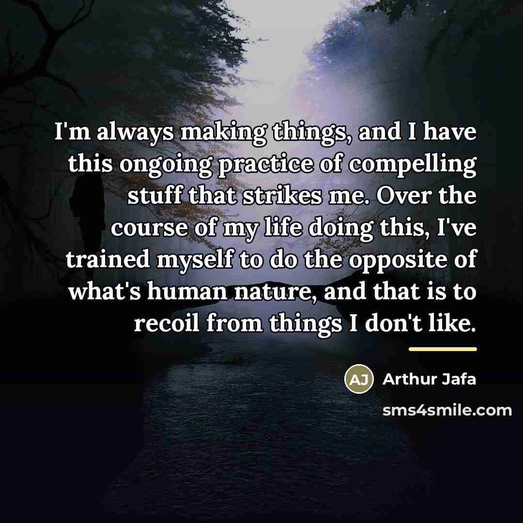 “I'm always making things, and I have this ongoing practice…” quote by Arthur Jafa