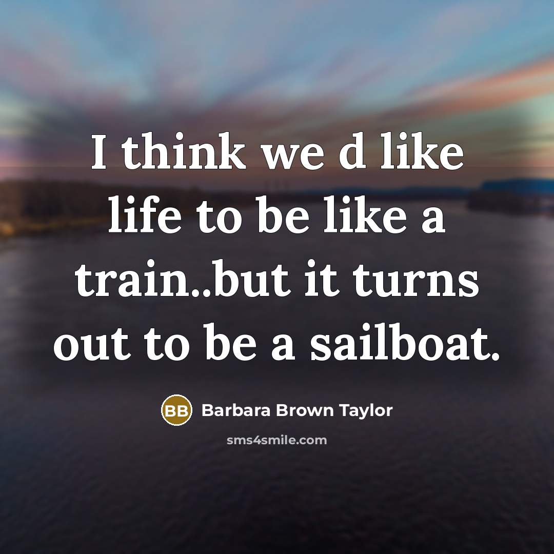 “I think we d like life to be like a…” quote by Barbara Brown Taylor