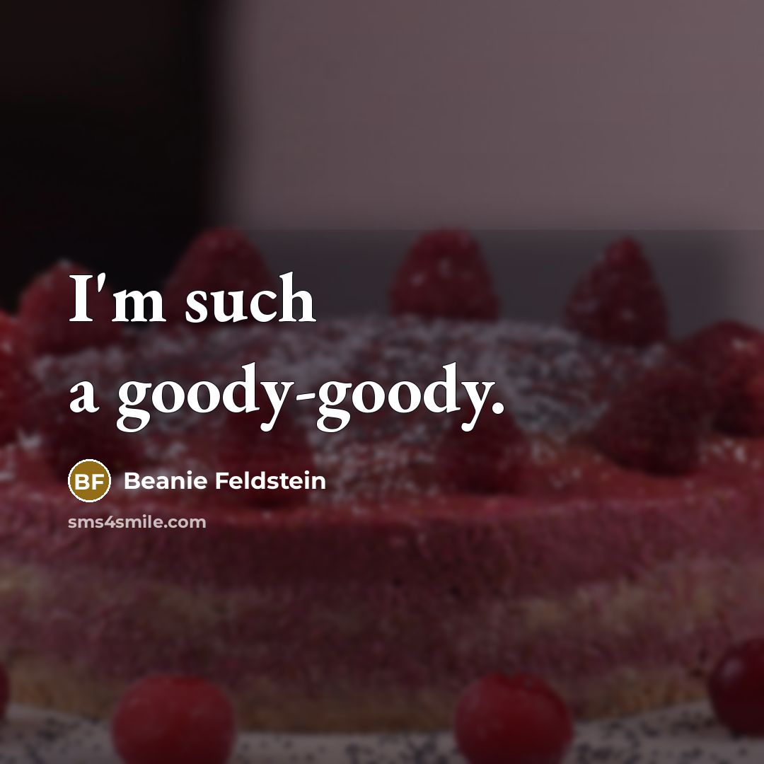 “I'm such a goody-goody.” quote by Beanie Feldstein
