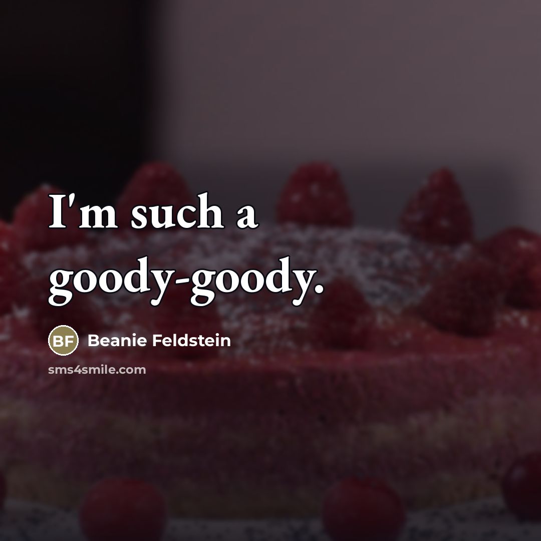 “I'm such a goody-goody.” quote by Beanie Feldstein