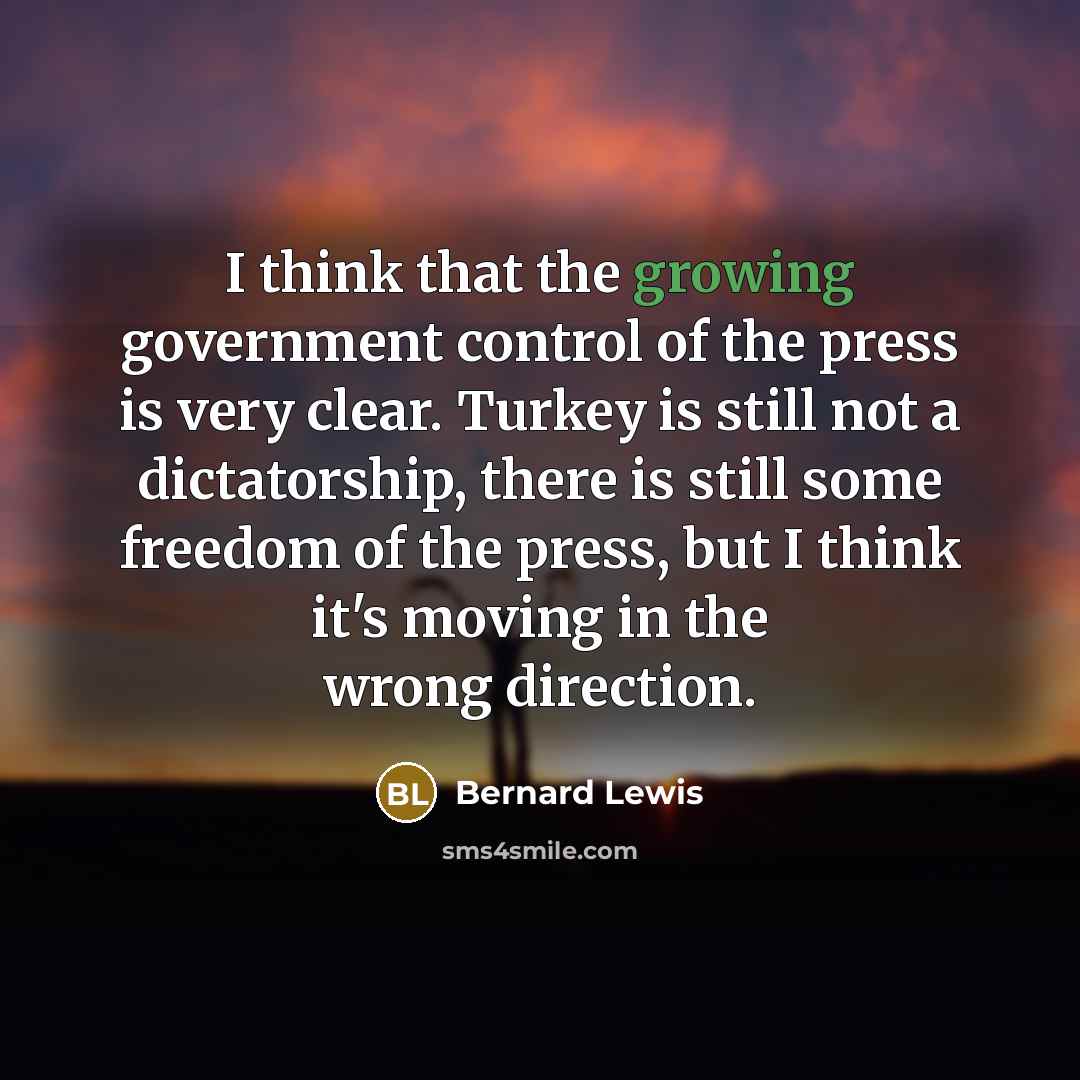 “I think that the growing government control of the press…” quote by Bernard Lewis