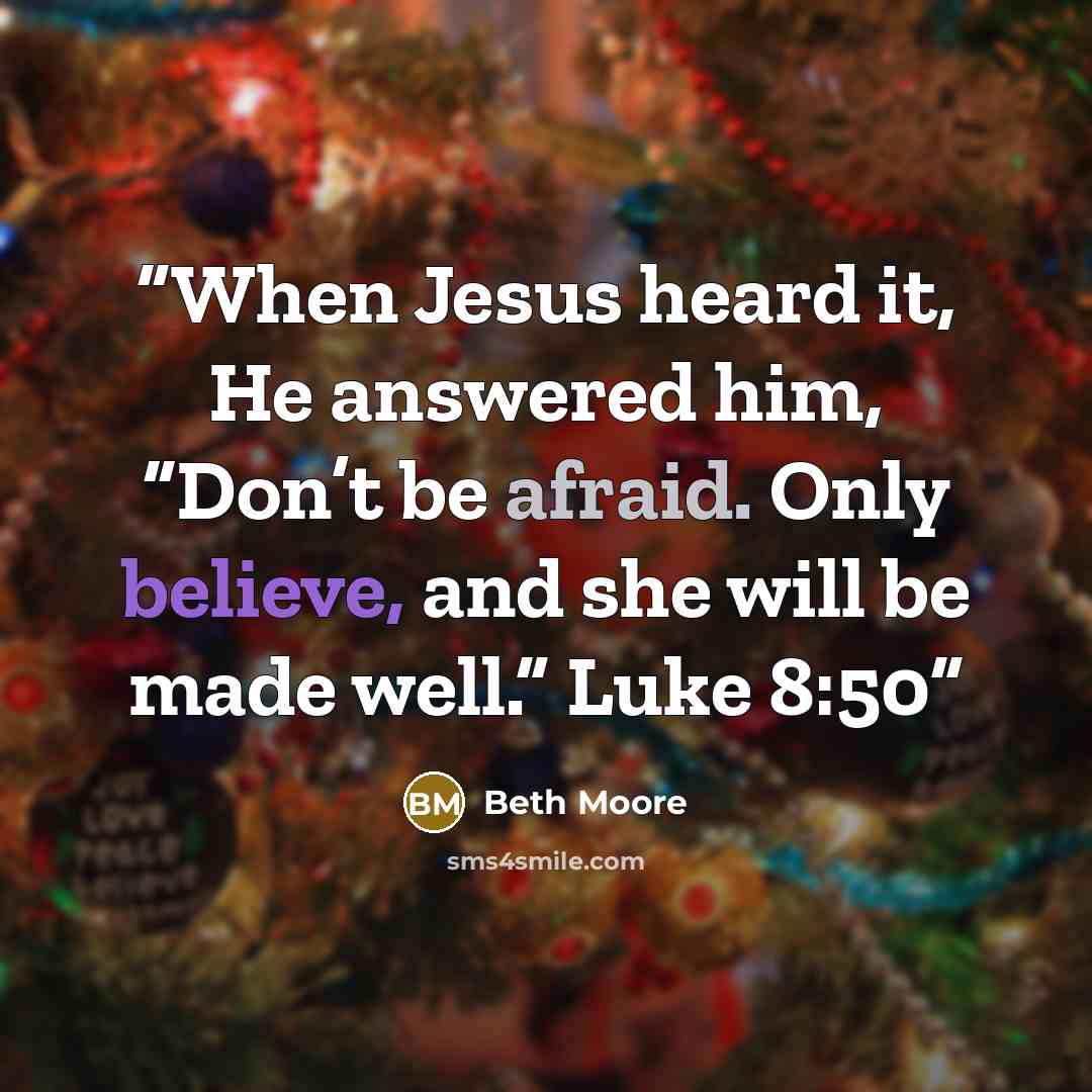 “When Jesus heard it, He answered him, “Don’t be afraid. Only believe, and she will be made well.” Luke 8:50” quote by Beth Moore