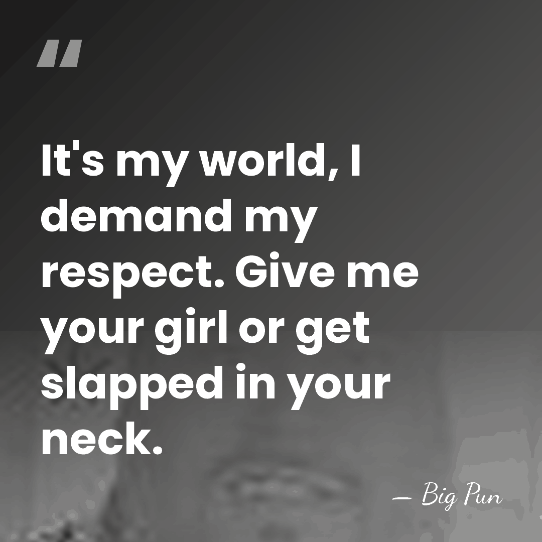 It's my world, I demand my respect. Give me your girl or&hellip; - Big Pun