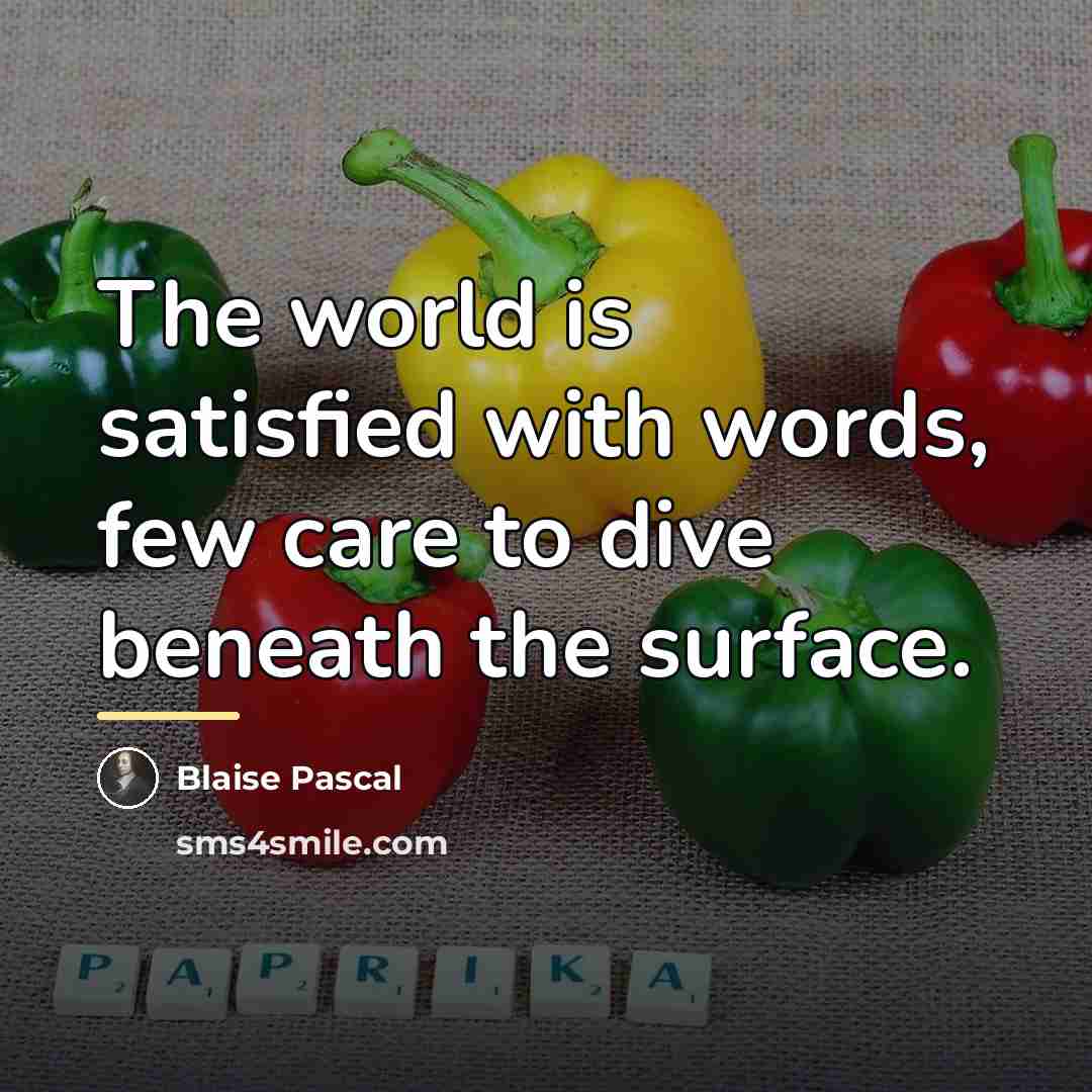 “The world is satisfied with words, few care to dive…” quote by Blaise Pascal