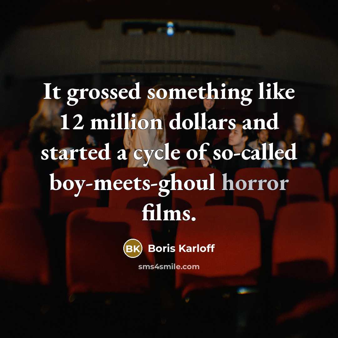 “It grossed something like 12 million dollars and started a…” quote by Boris Karloff