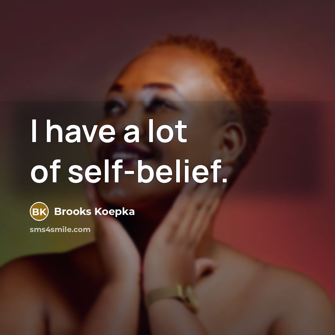 “I have a lot of self-belief.…” quote by Brooks Koepka