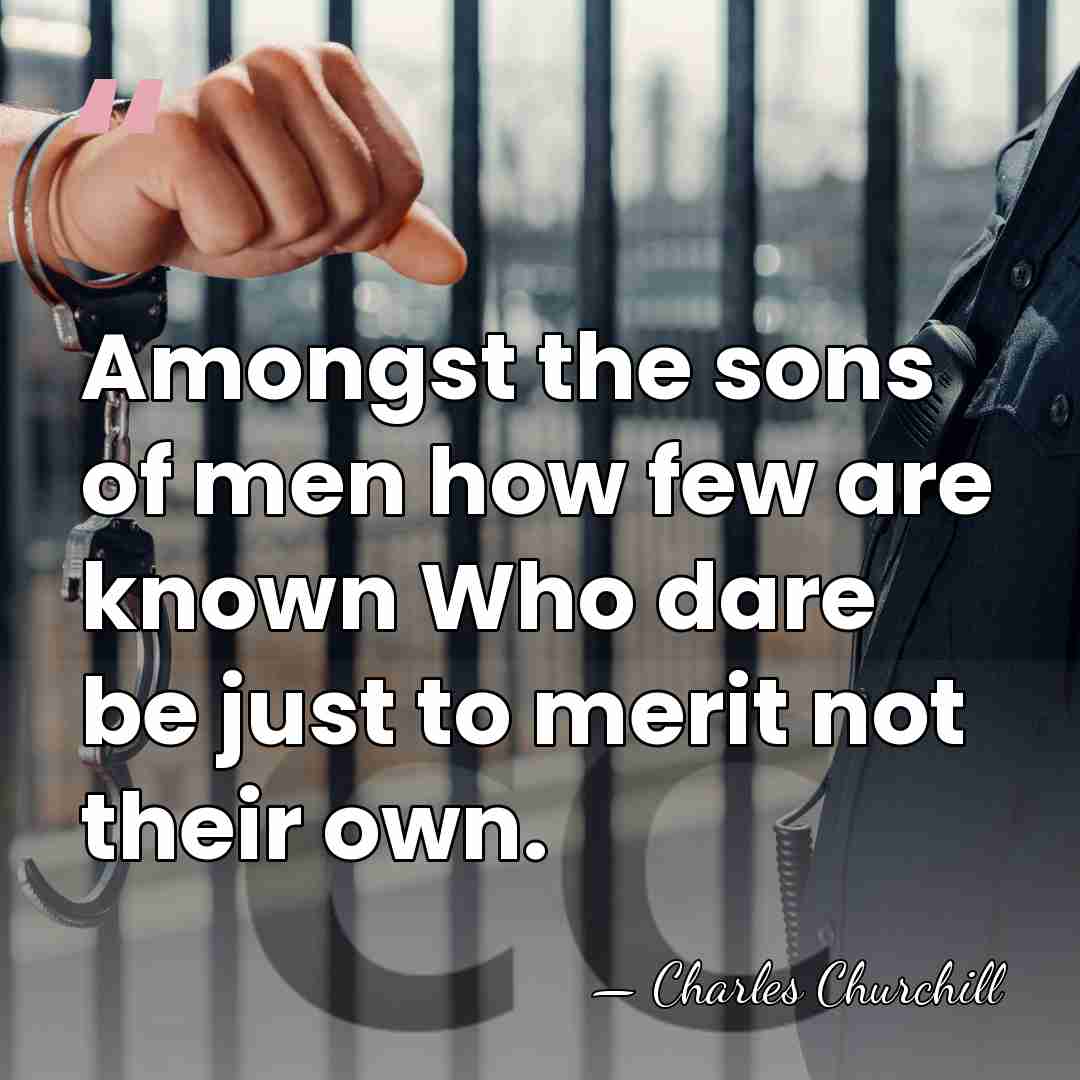 Amongst the sons of men how few are known Who dare be&hellip; - Charles Churchill
