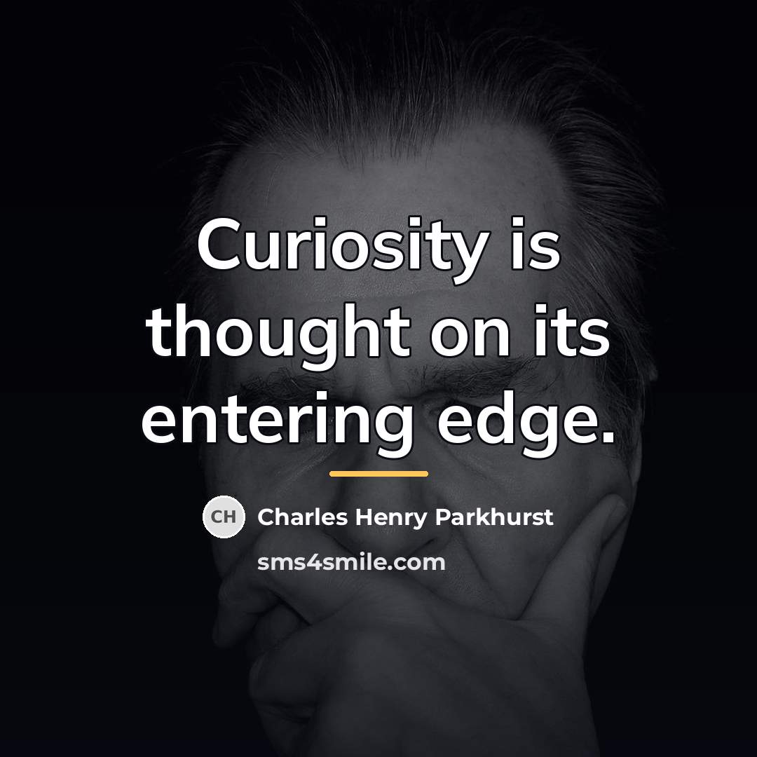 “Curiosity is thought on its entering edge.…” quote by Charles Henry Parkhurst