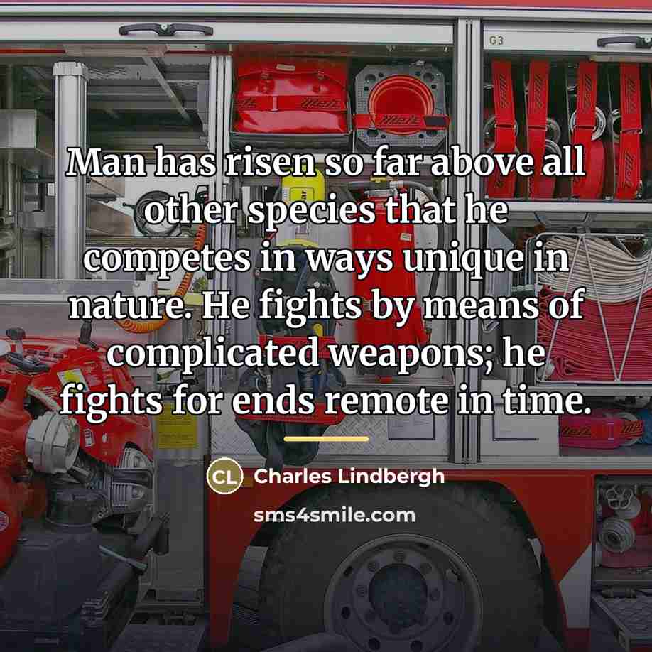 “Man has risen so far above all other species that…” quote by Charles Lindbergh