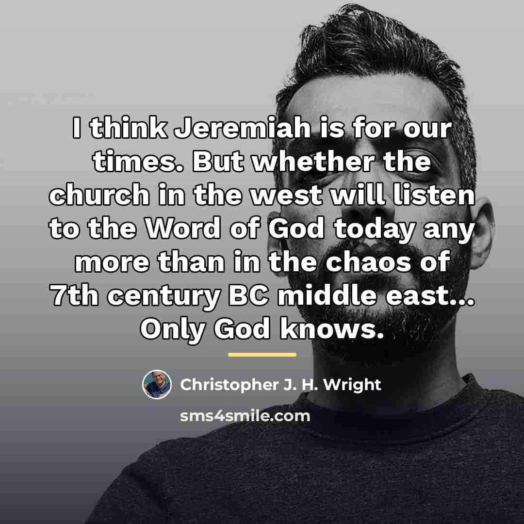 “I think Jeremiah is for our times. But whether the…” quote by Christopher J. H. Wright