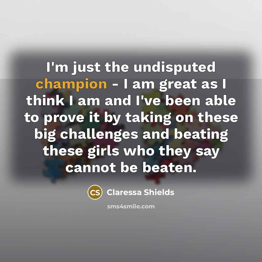 “I'm just the undisputed champion - I am great as…” quote by Claressa Shields