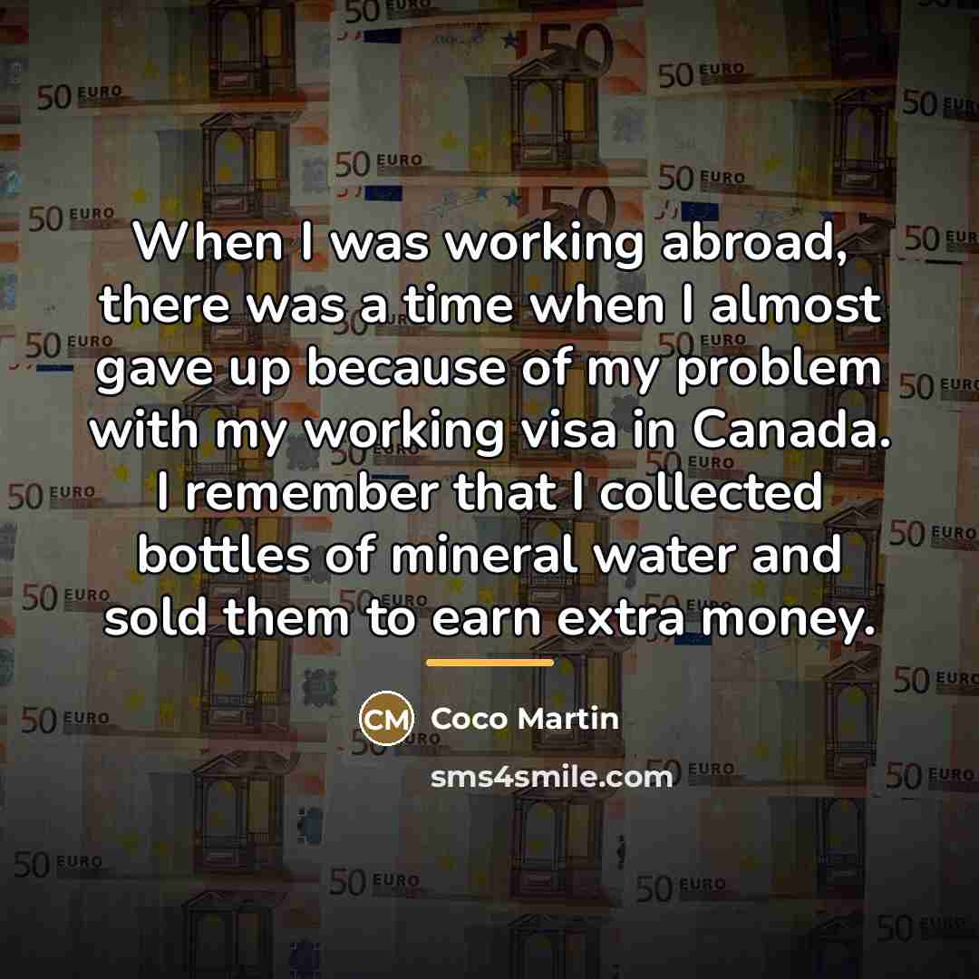 “When I was working abroad, there was a time when…” quote by Coco Martin