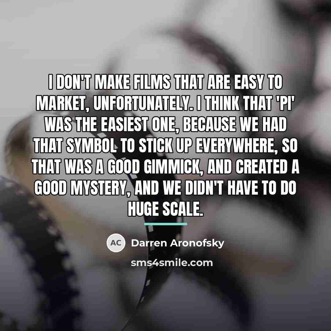 “I don't make films that are easy to market, unfortunately.…” quote by Darren Aronofsky