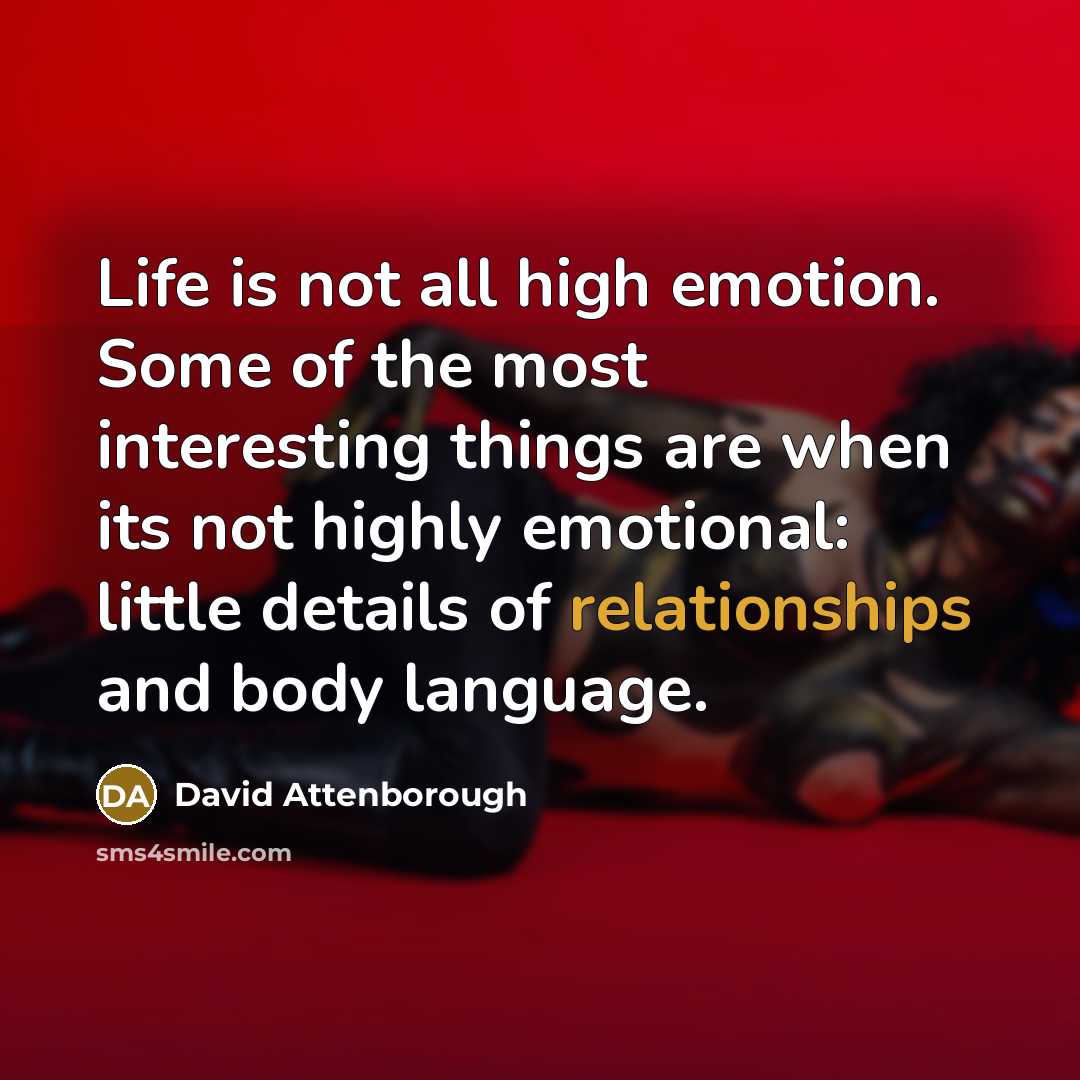 “Life is not all high emotion. Some of the most…” quote by David Attenborough