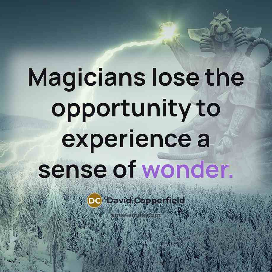 “Magicians lose the opportunity to experience a sense of wonder.…” quote by David Copperfield