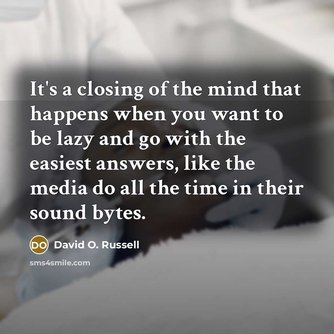 “It's a closing of the mind that happens when you…” quote by David O. Russell