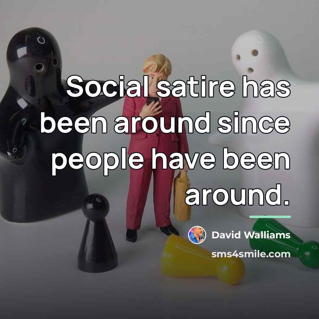 “Social satire has been around since people have been around.…” quote by David Walliams